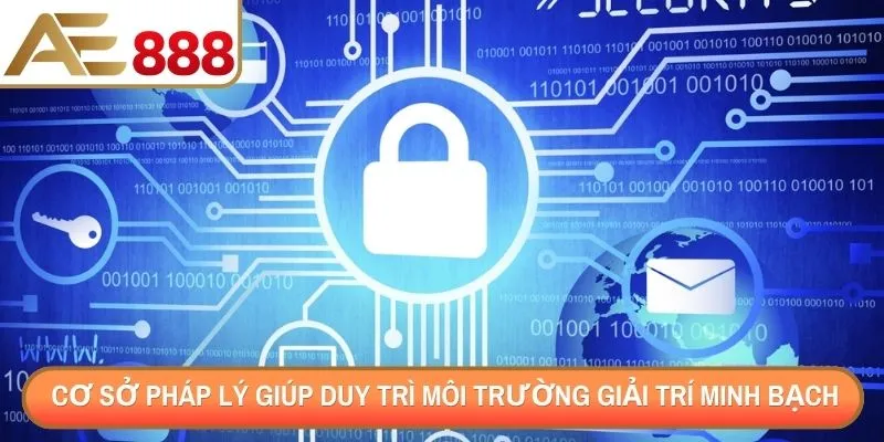 Cơ sở pháp lý giúp duy trì môi trường giải trí minh bạch